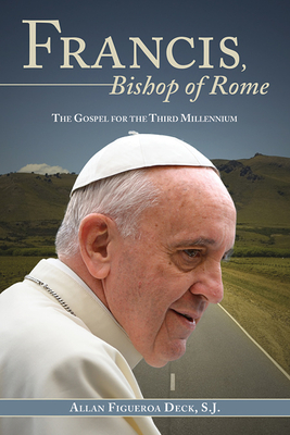 Francis, Bishop of Rome: The Gospel for the Third Millennium - Deck, Allan Figueroa