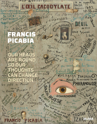 Francis Picabia: Our Heads Are Round so Our Thoughts Can Change Direction - Umland, Anne (Editor), and Hug, Cathrine