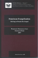 Franciscan Evangelization: Striving to Preach the Gospel: Washington Theological Union, Symposium Papers, 2007 - Washington Theological Union