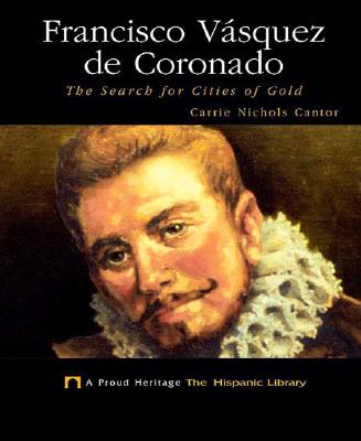 Francisco Vasquez de Coronado: The Search for Cities of Gold - Cantor, Carrie Nichols