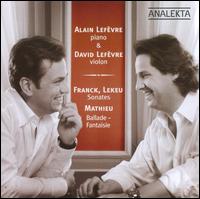 Franck, Lekeu: Sonates; Mathieu: Ballade-Fantaisie - Alain Lefvre (piano); David Lefvre (violin)