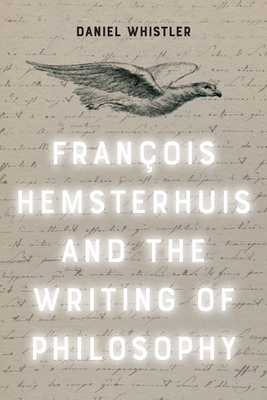 Francois Hemsterhuis and the Writing of Philosophy - Whistler, Daniel