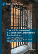 Francoist Repression and Incarceration in Contemporary Spanish Culture: Justice through Memory