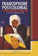 Francophone Postcolonial Studies: A Critical Introduction