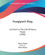 Frangipani's Ring: An Event In The Life Of Henry Thode (1900)