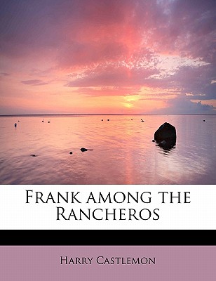 Frank Among the Rancheros - Castlemon, Harry