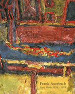 Frank Auerbach - Early Work 1954-1978