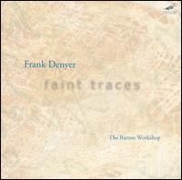 Frank Denyer: Faint Traces - Alex Geller (cello); Barton Workshop; Frank Denyer (vocals); James Fulkerson (vocals); John Anderson (clarinet);...