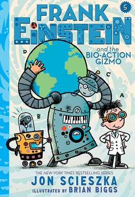Frank Einstein and the Bio-Action Gizmo (Frank Einstein Series #5): Book Five - Scieszka, Jon