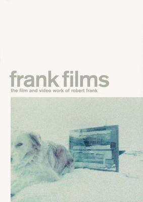 Frank Films: The Film and Video Work of Robert Frank - Frank, Robert (Photographer), and Utzer, Brigitta Burger (Editor), and Grisseman, Stefan (Editor)