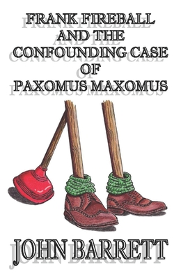 Frank Fireball and the Confounding Case of Paxomus Maxomus. - Barrett, John, Professor