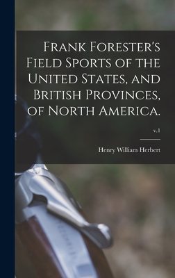 Frank Forester's Field Sports of the United States, and British Provinces, of North America.; v.1 - Herbert, Henry William 1807-1858