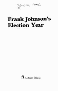 Frank Johnson's Election Year - Johnson, Frank