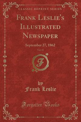 Frank Leslie's Illustrated Newspaper, Vol. 15: September 27, 1862 (Classic Reprint) - Leslie, Frank, Mrs.