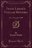 Frank Leslie's Popular Monthly, Vol. 10: July to December, 1880 (Classic Reprint)