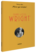 Frank Lloyd Wright mira Qu? Artista!