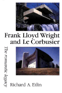 Frank Lloyd Wright and Le Corbusier: The Romantic Legacy