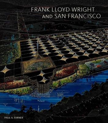 Frank Lloyd Wright and San Francisco - Turner, Paul V.