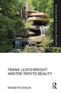 Frank Lloyd Wright and the Path to Beauty