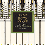 Frank Lloyd Wright: Art Glass of the Martin House Complex