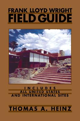 Frank Lloyd Wright Field Guide: Includes All United States and International Sites - Heinz, Thomas A