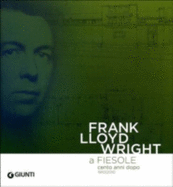 Frank Lloyd Wright: In Fiesol - One Hundred Years Later 1910/2010