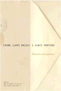 Frank Lloyd Wright & Lewis Mumford: Thirty Years of Correspondence
