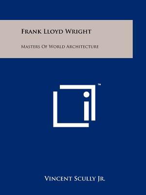 Frank Lloyd Wright: Masters Of World Architecture - Scully Jr, Vincent