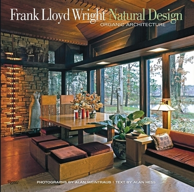 Frank Lloyd Wright: Natural Design, Organic Architecture: Lessons for Building Green from an American Original - Weintraub, Alan (Photographer), and Hess, Alan (Text by)