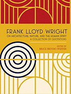 Frank Lloyd Wright on Architecture, Nature, and the Human Spirit: A Collection of Quotations