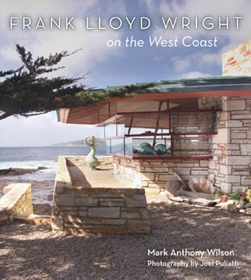Frank Lloyd Wright on the West Coast - Wilson, Mark Anthony, and Puliatti, Joel (Photographer)