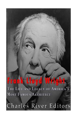 Frank Lloyd Wright: The Life and Buildings of America's Most Famous Architect - Charles River