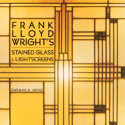 Frank Lloyd Wright's Stained Glass & Lightscreens - Heinz, Thomas A (Photographer)