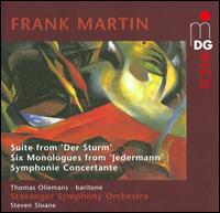 Frank Martin: Suite from Der Sturm; Six Monologues from Jedermann; Symphonie Concertante - Thomas Oliemans (baritone); Stavanger Symphony Orchestra; Steven Sloane (conductor)