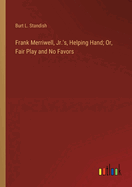 Frank Merriwell, Jr.'s, Helping Hand; Or, Fair Play and No Favors