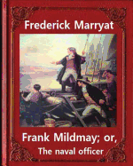Frank Mildmay; Or, the Naval Officer, by Frederick Marryat (Classic Books): Captain Frederick Marryat