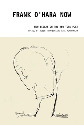 Frank O'Hara Now: New Essays on the New York Poet - Hampson, Robert (Editor), and Montgomery, Will (Editor)