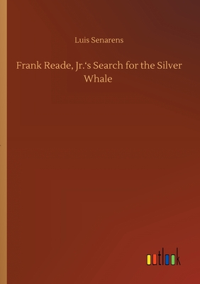 Frank Reade, Jr.'s Search for the Silver Whale - Senarens, Luis