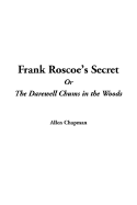 Frank Roscoe's Secret: Or, the Darewell Chums in the Woods