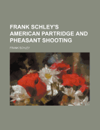 Frank Schley's American Partridge and Pheasant Shooting