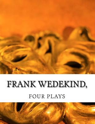 Frank Wedekind, FOUR PLAYS - J Ziegler, Francis, and A Eliot, Samuel (Translated by), and Wedekind, Frank