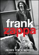 Frank Zappa: In His Own Words - Interviews and Contributions