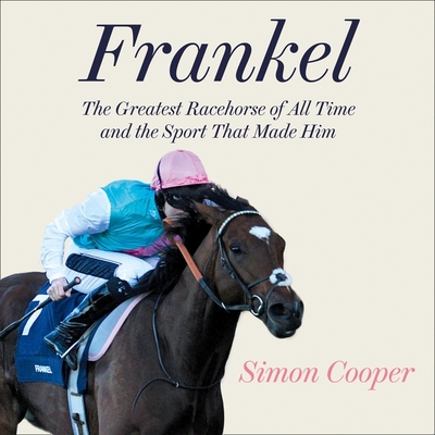 Frankel:: The Greatest Racehorse of All Time and the Sport That Made Him - Bush, Rupert (Read by), and Cooper, Simon