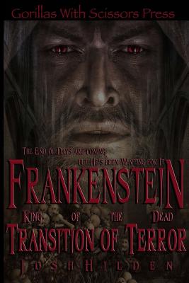 Frankenstein King of the Dead Book 2: Transition of Terror - Hilden, Josh, and Editing, Gypsy Heart (Editor)