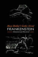 Frankenstein; Or, the Modern Prometheus (the 1818 Text): An Annotated & Illustrated Novel
