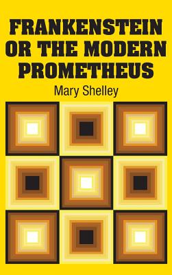 Frankenstein or the Modern Prometheus - Shelley, Mary