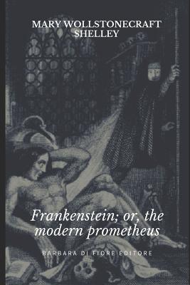 Frankenstein; Or, The Modern Prometheus - Wotton, Mabel Elizabeth (Introduction by), and Shelly, Mary Wollstonecraft