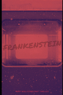Frankenstein;: or, the Modern Prometheus