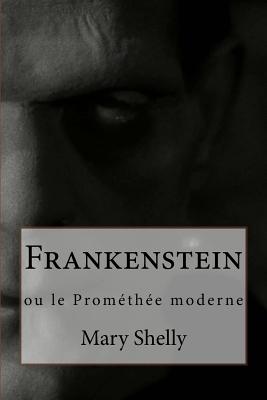 Frankenstein: ou le Promthe moderne - Shelly, Mary