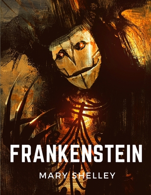 Frankenstein: The Modern Prometheus - Mary Wollstonecraft Shelley